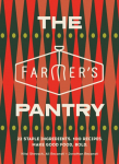 The Farmers Pantry: 22 Staple Ingredients. 100 Recipes. Make Good Food, Bold