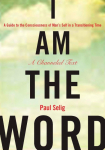 I Am the Word: A Guide to the Consciousness of Mans Self in a Transitioning Time