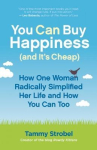 You Can Buy Happiness (and It's Cheap): How One Woman Radically Simplified Her Life and How You Can Too