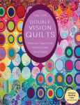 Double Vision Quilts: Simply Layer Shapes & Color for Richly Complex Curved Designs