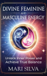 Divine Feminine and Masculine Energy: Unlock Inner Power and Achieve True Balance
