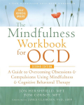 The Mindfulness Workbook for OCD: A Guide to Overcoming Obsessions and Compulsions Using Mindfulness and Cognitive Behavioral Therapy