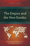 The Empire and the New Exodus: Pauls Response in Romans 13:1-7 as a Paradigm of Deliverance