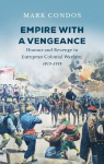 Empire with a Vengeance: Honour and Revenge in European Colonial Warfare, 1815-1914