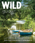 Wild Guide London & South East England: Adventures in Norfolk, Suffolk, Sussex, Kent, Hampshire, Thames, Oxford, Cambridge, London