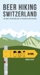 Beer Hiking Switzerland: The most refreshing way to discover Switzerland
