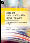 Using and Understanding AI in Higher Education: Classroom Research with Real-World Strategies