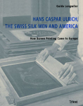 Hans Caspar Ulrich, the Swiss Silk Men and America: How Screen Printing Came to Europe