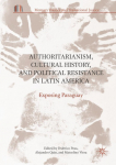 Authoritarianism, Cultural History and Political Resistance in Latin America: Exposing Paraguay