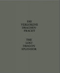Die Verlorene Drachenpracht / The Lost Dragon Splendor: Ausst. Kat. Galerie Spr&uuml;th Magers, Berlin