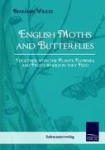 English Moths and Butterflies: Together with the Plants, Flowers and Fruits wheron they feed