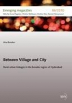 Between Village and City: Rural-urban linkages in the broader region of Hyderabad