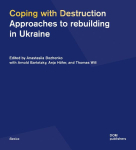 Coping with Destruction: Approaches to Rebuilding in Ukraine