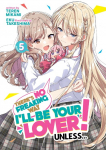 Theres No Freaking Way Ill Be Your Lover! Unless... (Light Novel) Vol. 5