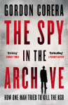 The Spy in the Archive: How One Man Tried to Kill the KGB