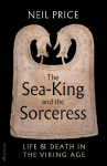 The Sea-King and the Sorceress: Life and Death in the Viking Age