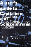 A Users Guide to Capitalism and Schizophrenia: Deviations from Deleuze and Guattari