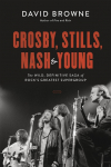 Crosby, Stills, Nash and Young: The Wild, Definitive Saga of Rocks Greatest Supergroup