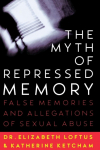 The Myth of Repressed Memory: False Memories and Allegations of Sexual Abuse