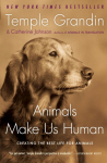 Animals Make Us Human: Creating the Best Life for Animals