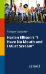 A Study Guide for Harlan Ellisons I Have No Mouth and I Must Scream
