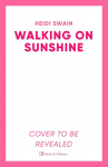 Walking on Sunshine: The perfect uplifting summer read from million-copy Sunday Times bestselling author Heidi Swain