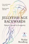 Jellyfish Age Backwards: Natures Secrets to Longevity