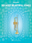 101 Most Beautiful Songs for Trumpet Sheet Music Collection Instrumental Pop Songbook for Solo Practice and Performance Easy Level Arrangements for Beginner and Intermediate Players