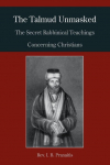 The Talmud Unmasked: The Secret Rabbinical Teachings Concerning Christians