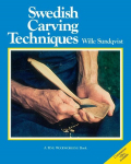 Swedish Carving Techniques: A Step-By-Step Guide to Spoon Carving, Knife Skills, and Understanding Wood Grain