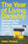 The Year of Living Danishly: Uncovering the Secrets of the Worlds Happiest Country