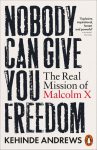 Nobody Can Give You Freedom: The Real Mission of Malcolm X