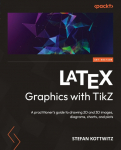 LaTeX Graphics with TikZ: A practitioners guide to drawing 2D and 3D images, diagrams, charts, and plots