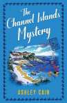 THE CHANNEL ISLANDS MYSTERY: An addictive seaside village British cozy mystery