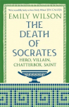The Death of Socrates: Hero, Villain, Chatterbox, Saint