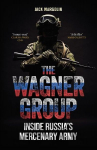 The Wagner Group: Inside Russia's Mercenary Army