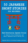 50 Japanese Short Stories for Beginners Read Entertaining Japanese Stories to Improve Your Vocabulary and Learn Japanese While Having Fun