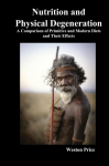 Nutrition and Physical Degeneration: A Comparison of Primitive and Modern Diets and Their Effects