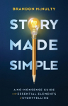 Story Made Simple: A No-Nonsense Guide to the Essential Elements of Storytelling