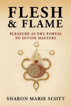 Flesh and Flame: Pleasure as the Portal to Divine Mastery