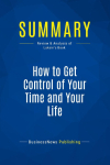 Summary: How to Get Control of Your Time and Your Life: Review and Analysis of Lakein's Book