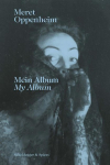 Meret Oppenheim - Mein Album: Das autobiografische Album &laquo;Von der Kindheit bis 1943&raquo; und ihre handgeschriebene Biografie
