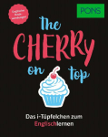 PONS The cherry on top - Englische Redewendungen: Das i-T&uuml;pfelchen zum Englischlernen