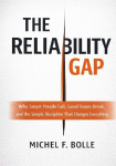 THE RELIABILITY GAP: Why Smart People Fail, Good Teams Break, and the Brutally Simple Discipline That Changes Everything.