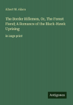 The Border Riflemen, Or, The Forest Fiend; A Romance of the Black-Hawk Uprising: in large print