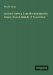 Ancient history from the monuments: Greek cities & islands of Asia Minor
