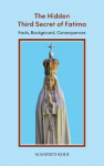 The Hidden Third Secret of Fatima: Facts, Background, Consequences