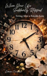 When Your Life Suddenly Stopped: Living After a Suicide Loss