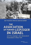 The Association of Former Leipziger in Israel: and Leipziger Jews Benevolent Association in New York