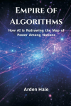 Empire of Algorithms: How AI is Redrawing the Map of Power Among Nations